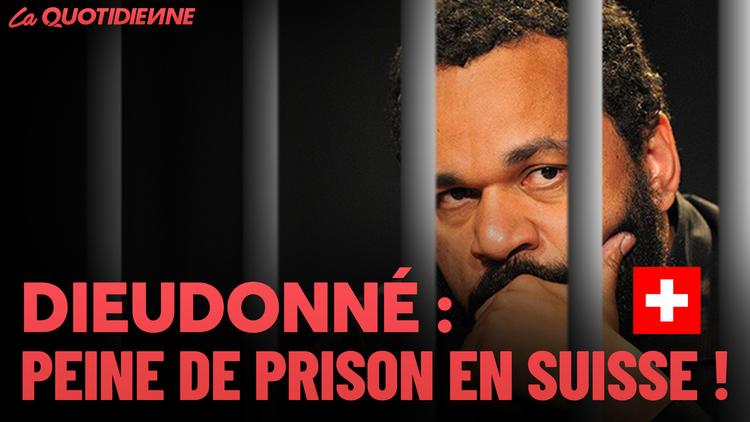 Épisode 475 : Dieudonné : peine de prison en Suisse