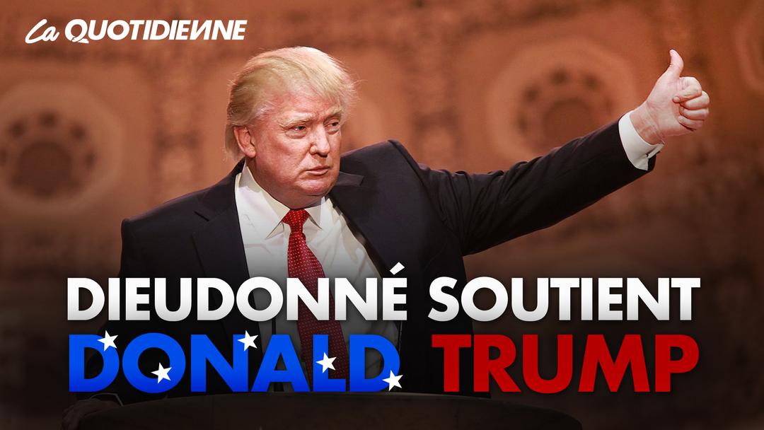 Épisode 56 : Dieudonné Soutient Donald Trump