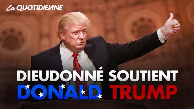 Épisode 56 : Dieudonné Soutient Donald Trump