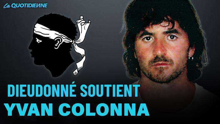 Épisode 423 : Dieudonné soutient Yvan Colonna