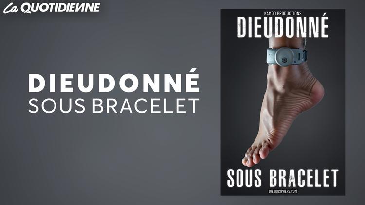 Dieudonné sous bracelet électronique