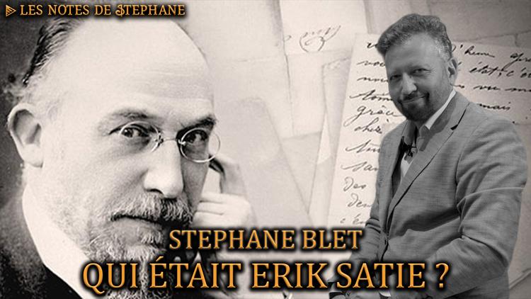 Stéphane Blet : Qui était Erik Satie ?