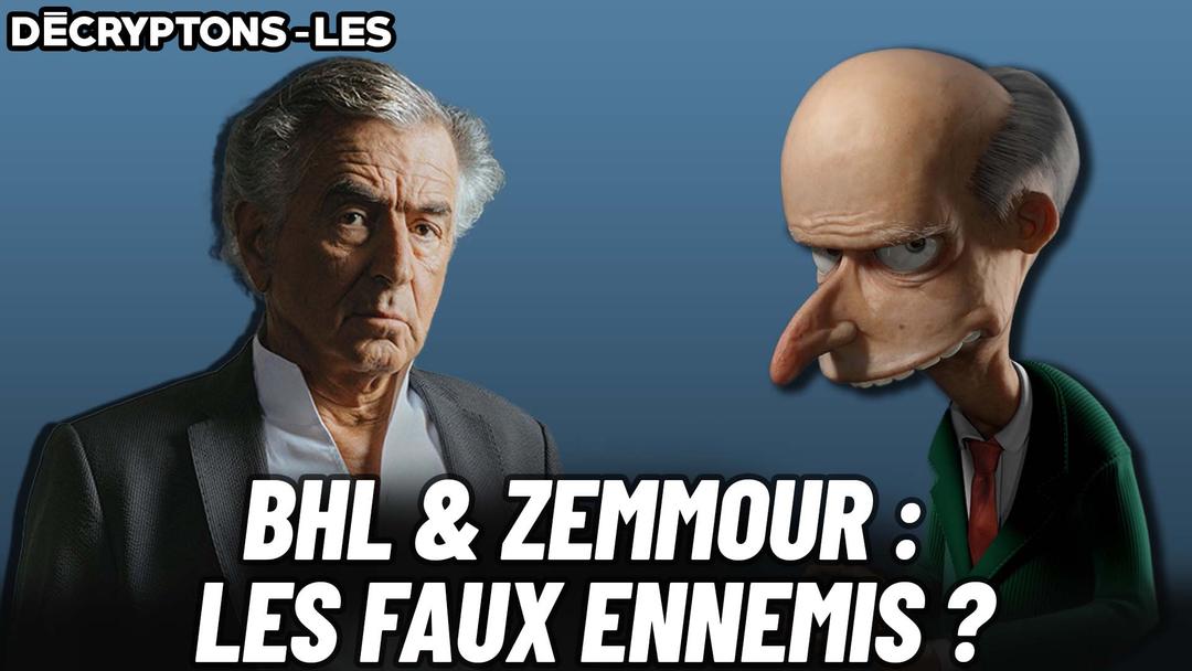 Décryptons-les : BHL & Zemmour : les faux ennemis ?