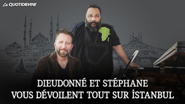 Dieudo et Stéphane vous dévoilent tout sur Istanbul