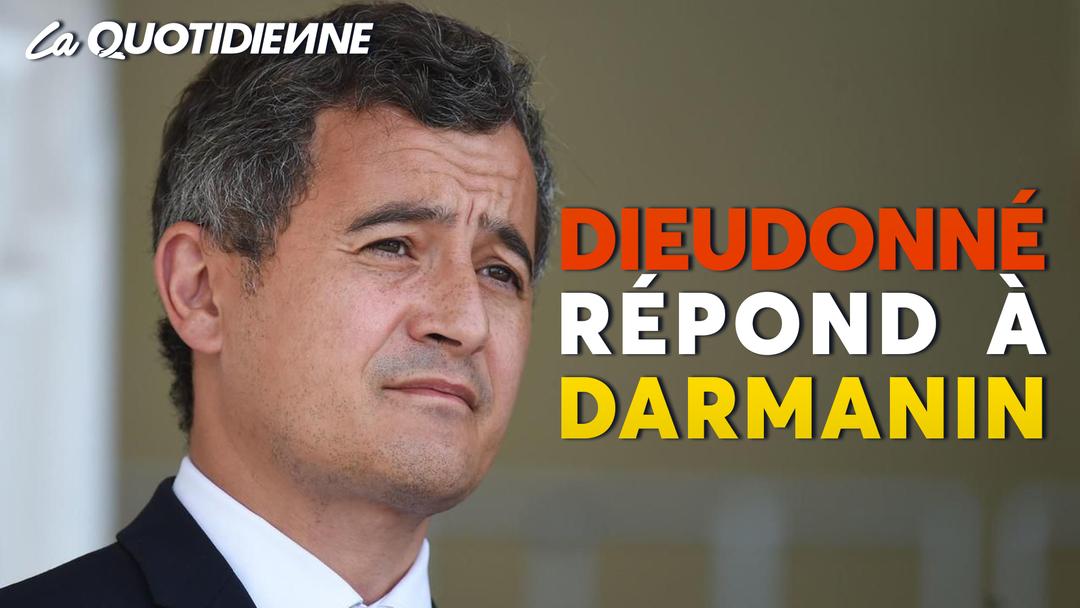 Épisode 102 : Dieudonné Répond à Darmanin