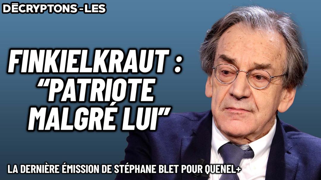 Décryptons-les : Finkielkraut, patriote malgré lui