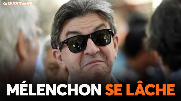 Épisode 256 : Mélenchon se lâche
