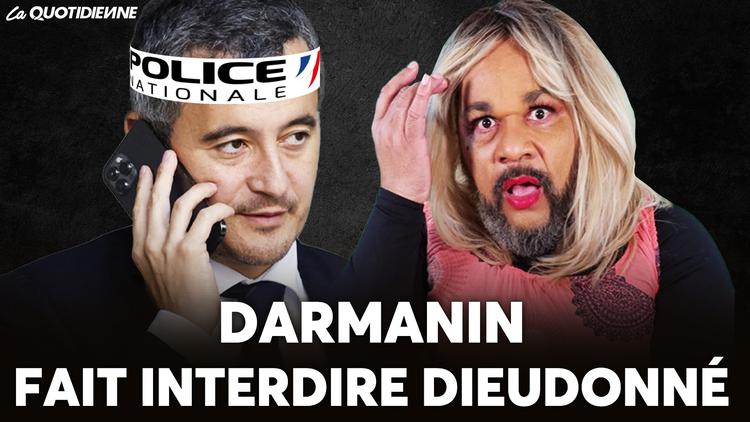 Épisode 659 : Darmanin fait interdire Dieudonné