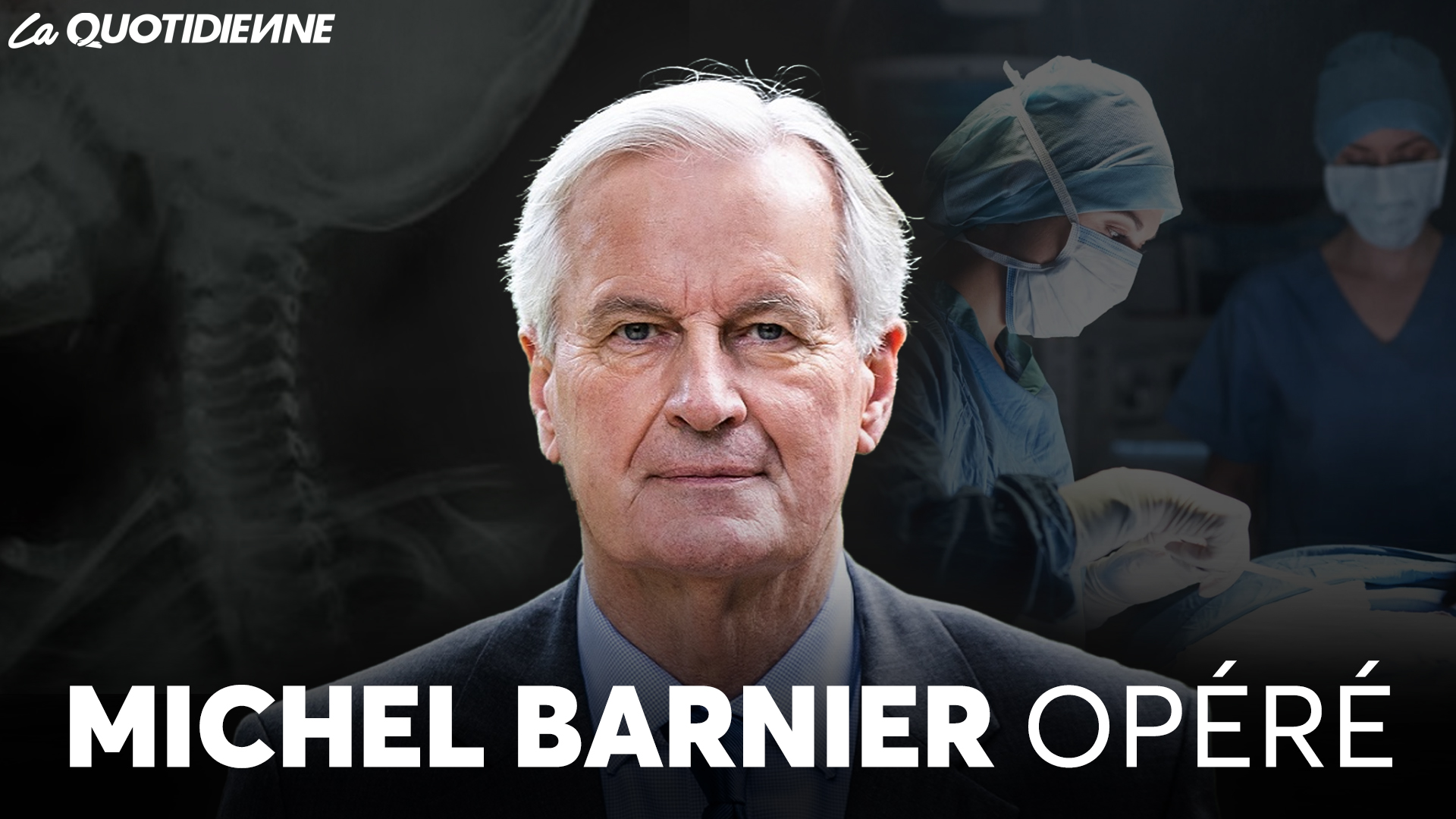 EPISODE 887 : Michel Barnier opéré