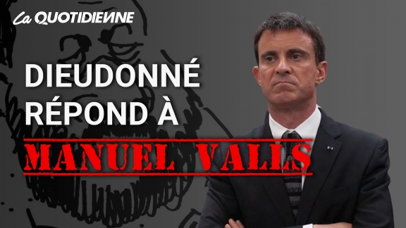 Épisode 79 : Dieudonné répond à Manuel Valls