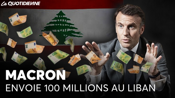 EPISODE 886 : Macron envoie 100 millions au Liban