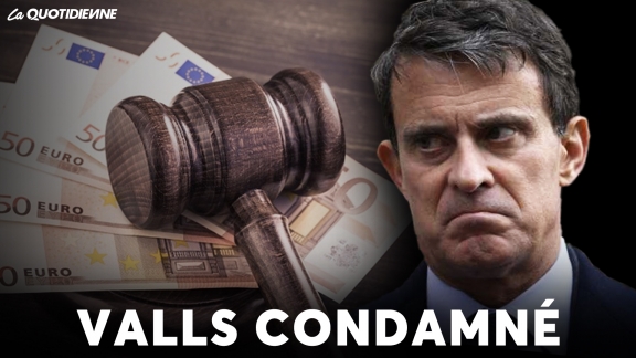 Épisode 604 : Valls condamné