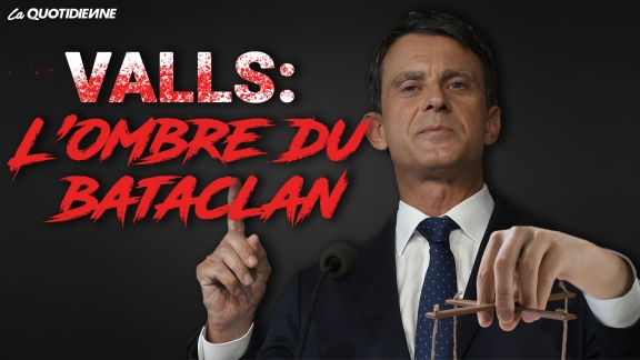 Épisode 317 : Valls l'ombre du bataclan