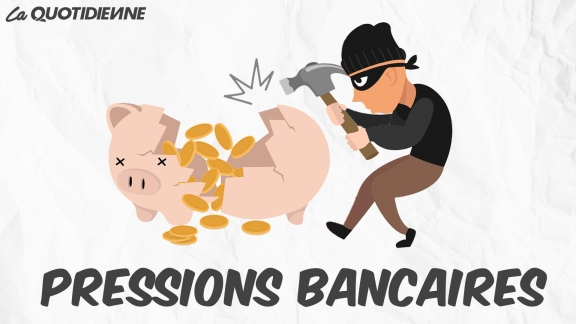 Épisode 534 : Pressions bancaires