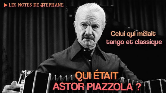 Stéphane Blet : Qui était Astor Piazzolla ?