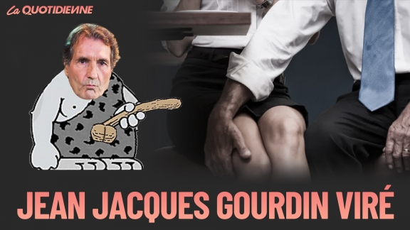 Épisode 510 : Jean Jacques Gourdin viré