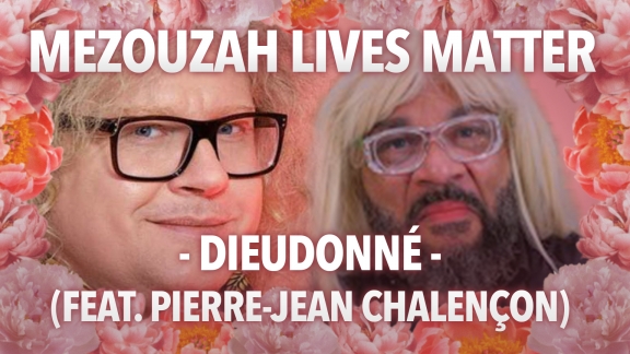 Dieudonné Feat Pierre-Jean Chalençon « MEZOUZAH LIVE MATTER »