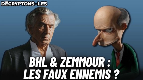 Décryptons-les : BHL & Zemmour : les faux ennemis ?