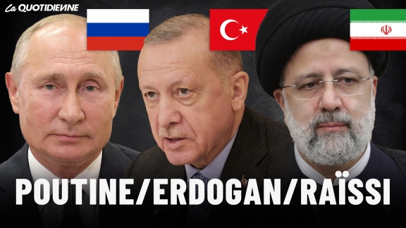 Épisode 512 : Poutine/Erdogan/Raïssi