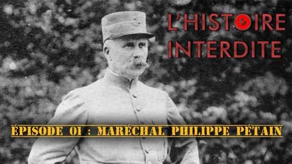 Épisode 1 : La vérité sur le Maréchal Pétain