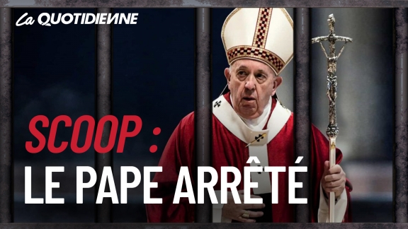 Épisode 163 : Scoop : Le Pape arrêté